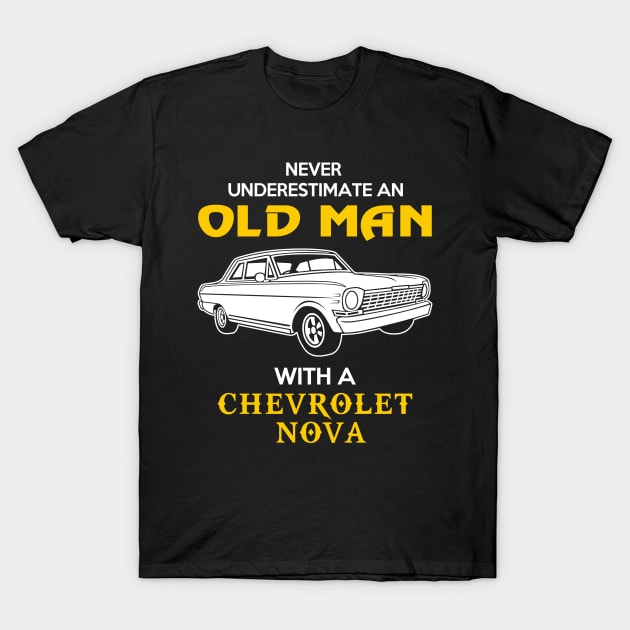 Old Man With Chevrolet Nova Gift Never Underestimate Old Man Grandpa Father Husband Who Love or Own Vintage Car T-Shirt by MrDean86